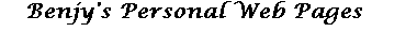 Benjy's Personal Web Pages